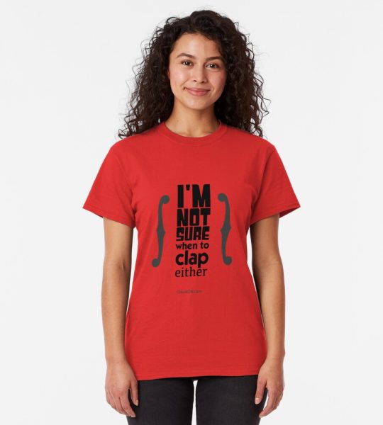 Strings "I'm not sure when to clap either" T-Shirt